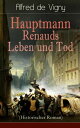 Hauptmann Renauds Leben und Tod (Historischer Roman)【電子書籍】 Alfred de Vigny