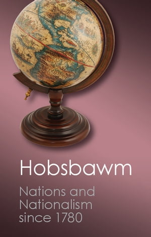 Nations and Nationalism since 1780 Programme, Myth, Reality【電子書籍】 E. J. Hobsbawm