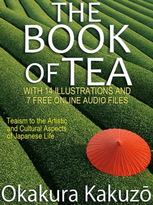 The Book of Tea: With 14 Illustrations and 7 Fre