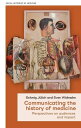 Communicating the history of medicine Perspectives on audiences and impact【電子書籍】...