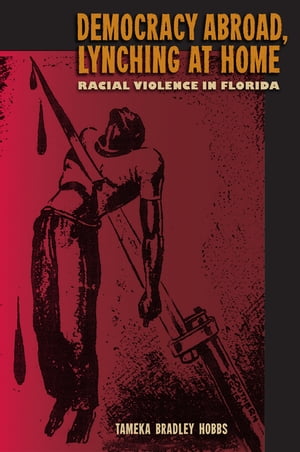 Democracy Abroad, Lynching at Home Racial Violence in Florida