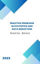 Practice Problems in Statistics and Data Reduction【電子書籍】[ Rahul Basu ]