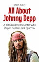 All About Johnny Depp: A Kid’s Guide to the Actor Who Played Captain Jack Sparro...