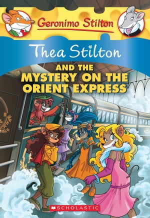 Thea Stilton and the Mystery on the Orient Express A Geronimo Stilton Adventure【電子書籍】[ Thea Stilton ]