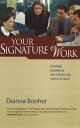 Your Signature Work Creating Excellence and Influencing Others at Work【電子書籍】 Dianna Booher
