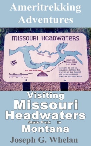 Ameritrekking Adventures: Visiting Missouri Headwaters State Park in Montana