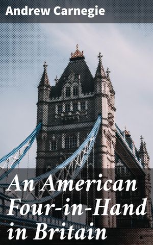 ŷKoboŻҽҥȥ㤨An American Four-in-Hand in Britain A Voyage Through Victorian Britain: Exploring Culture and Society with Andrew CarnegieŻҽҡ[ Andrew Carnegie ]פβǤʤ150ߤˤʤޤ
