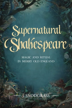 ŷKoboŻҽҥȥ㤨Supernatural Shakespeare Magic and Ritual in Merry Old EnglandŻҽҡ[ J. Snodgrass ]פβǤʤ902ߤˤʤޤ