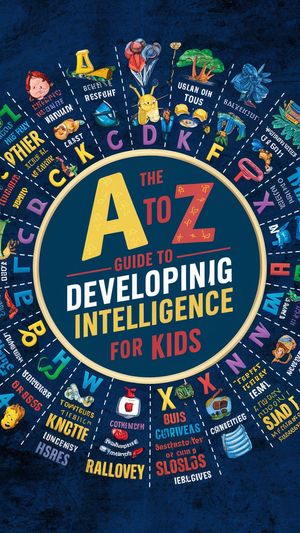 The A to Z Guide to Developing Intelligence for Kids