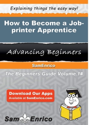 How to Become a Job-printer Apprentice How to Become a Job-printer Apprentice【電子書籍】[ Chant..