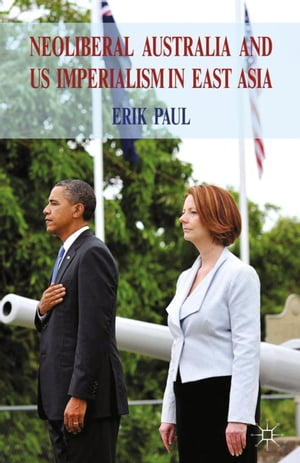 Neoliberal Australia and US Imperialism in East Asia【電子書籍】 E. Paul