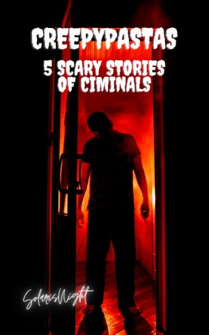 Creepypastas - 5 Scary Stories of Criminals