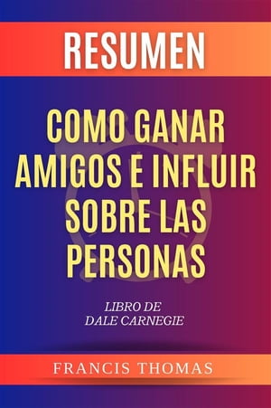 Resumen Como Ganar Amigos e Influir Sobre Las Personas