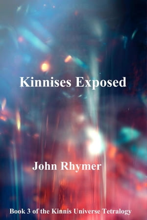 Kinnises Exposed Kinnis Universe Tetralogy, #3Żҽҡ[ John Rhymer ]