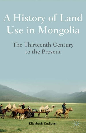 A History of Land Use in Mongolia The Thirteenth Century to the Present【電子書籍】[ E...
