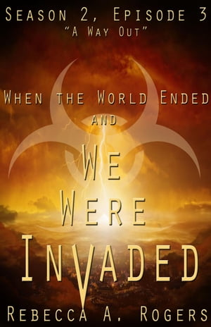 A Way Out When the World Ended and We Were Invaded: Season 2, #3Żҽҡ[ Rebecca A. Rogers ]