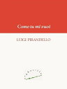 Come tu mi vuoi【電子書籍】[ Luigi Pirande