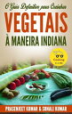 O Guia Definitivo para Cozinhar Vegetais Maneira Indiana Cozinhando em um Instante, 3【電子書籍】 Prasenjeet Kumar