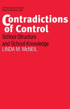 Contradictions of Control School Structure and School Knowledge