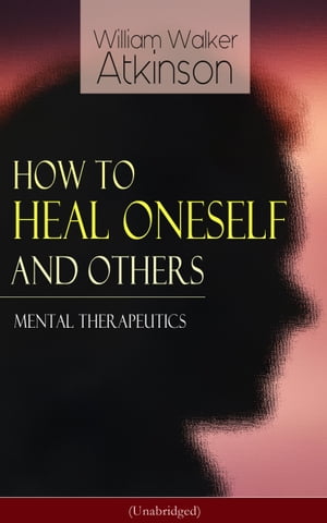 How to Heal Oneself and Others - Mental Therapeutics (Unabridged)