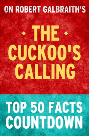 The Cuckoo's Calling: Top 50 Facts Countdown【電子書籍】[ TK Parker ]