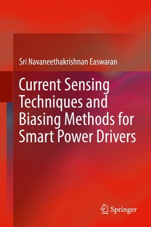 Current Sensing Techniques and Biasing Methods for Smart Power DriversŻҽҡ[ Sri Navaneethakrishnan Easwaran ]