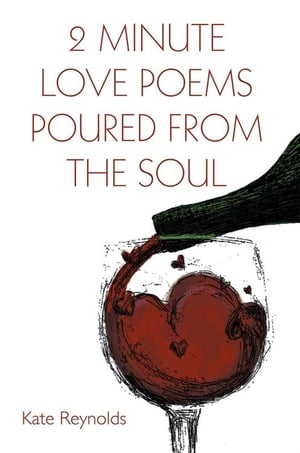 2 Minute Love Poems Poured from the Soul【電子書籍】[ Kate Reynolds ]