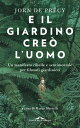 E il giardino cre? l'uomo Un manifesto ribelle e sentimentale per filosofi giardinieri