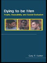 Dying to be Men Youth, Masculinity and Social Exclusion【電子書籍】 Gary Barker