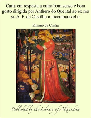 Carta em resposta a outra bom senso e bom gosto dirigida por Anthero do Quental ao ex.mo sr. A. F. de Castilho o incomparavel tr