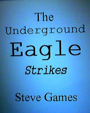 The Underground Eagle Strikes【電子書籍】[ Steve Games ]