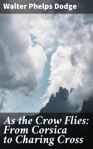 ŷKoboŻҽҥȥ㤨As the Crow Flies: From Corsica to Charing Cross A Historical Voyage Through Europe's Literary LandscapeŻҽҡ[ Walter Phelps Dodge ]פβǤʤ150ߤˤʤޤ