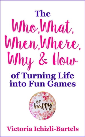 The Who, What, When, Where, Why & How of Turning Life into Fun Games