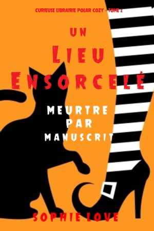 Un lieu ensorcel?: Meurtre par manuscrit (Curieuse Librairie Polar Cozy ? Tome 2)