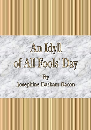 ŷKoboŻҽҥȥ㤨An Idyll of All Fools' DayŻҽҡ[ Josephine Daskam Bacon ]פβǤʤ589ߤˤʤޤ