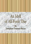 An Idyll of All Fools' Day【電子書籍】[ Josephine Daskam Bacon ]