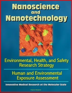 ŷKoboŻҽҥȥ㤨Nanoscience and Nanotechnology: Environmental, Health, and Safety Research Strategy, Human and Environmental Exposure Assessment, Innovative Medical Research at the Molecular ScaleŻҽҡ[ Progressive Management ]פβǤʤ1,057ߤˤʤޤ