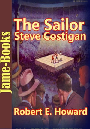 The Sailor Steve Costigan Stories:21 Title of Sailor Steve Costigan ( Boxer Stories )Żҽҡ[ Robert E. Howard ]