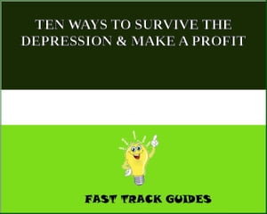 TEN WAYS TO SURVIVE THE DEPRESSION & MAKE A PROFIT