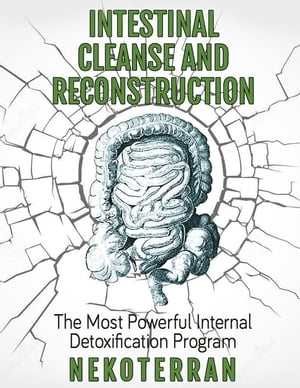 Intestinal Cleanse and Reconstruction - The Most Powerful Internal Detoxification Program