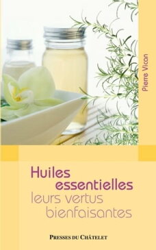 Huiles essentielles - Leurs vertus bienfaisantes【電子書籍】[ Pierre Vican ]