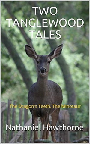 TWO TANGLEWOOD TALES The Dragon's Teeth, The Minotaur