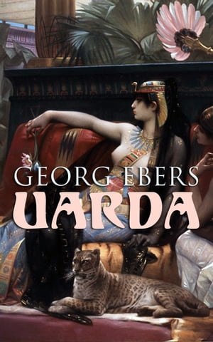 Uarda Historical Novel - A Romance of Ancient Egypt【電子書籍】 Georg Ebers