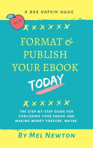 Format & Publish Your Ebook Today Bar Napkin Guides【電子書籍】[ Mel Newton, DVM ]
