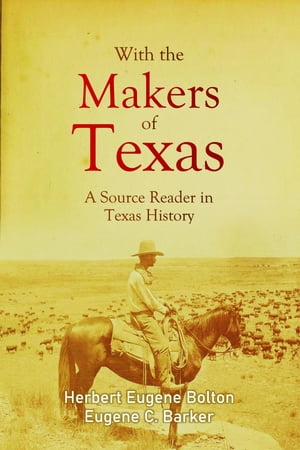 With the Makers of Texas: A Source Reader in Tex