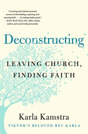 Deconstructing Leaving Church, Finding Faith【電子書籍】 Karla Kamstra