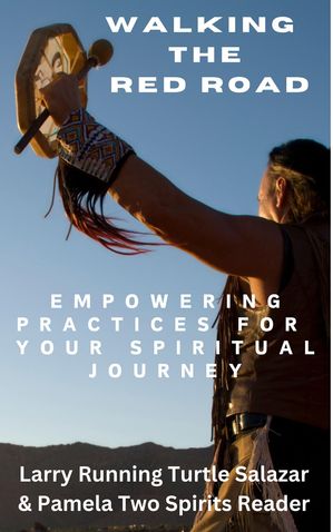 Walking The Red Road: Empowering Practices for Your Spiritual Journey