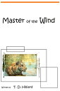 Master of the Wind【電子書籍】[ T. D. Hilliard ]