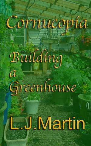 ŷKoboŻҽҥȥ㤨Cornucopia: Building A GreenhouseŻҽҡ[ L. J. Martin ]פβǤʤ333ߤˤʤޤ