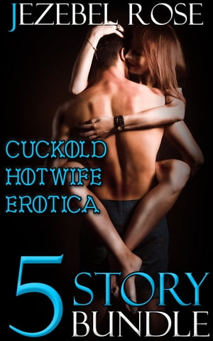 Cuckold Hotwife Erotica 5 Story Bundle